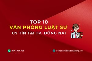 Danh sách 10 Văn phòng luật sư uy tín tại Thành phố Đồng Nai
